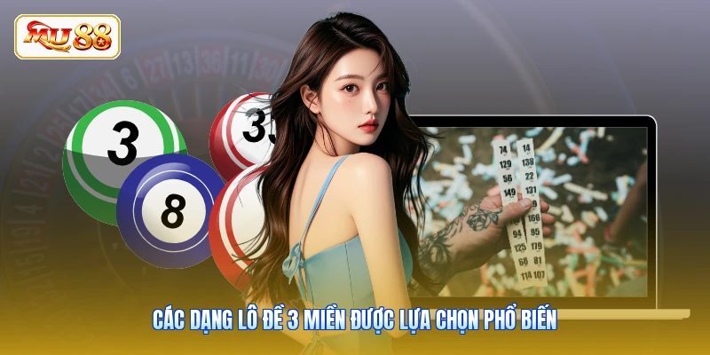 Các dạng lô đề 3 miền được lựa chọn phổ biến