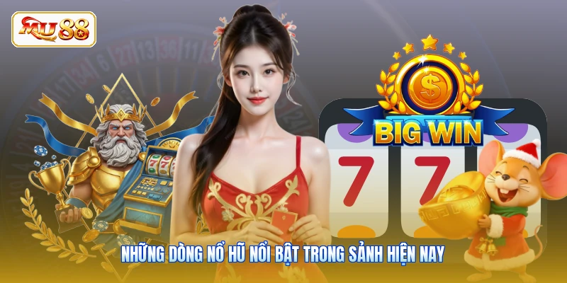 Những dòng nổ hũ nổi bật trong sảnh hiện nay