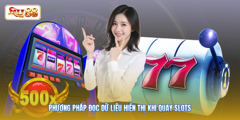 Phương pháp đọc dữ liệu hiển thị khi quay slots