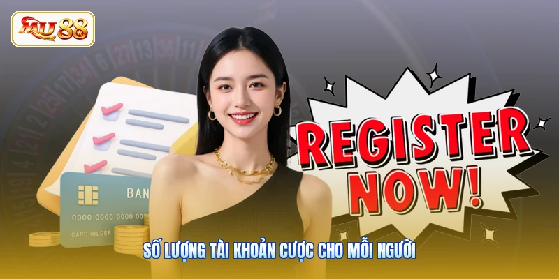 Số lượng tài khoản cược cho mỗi người