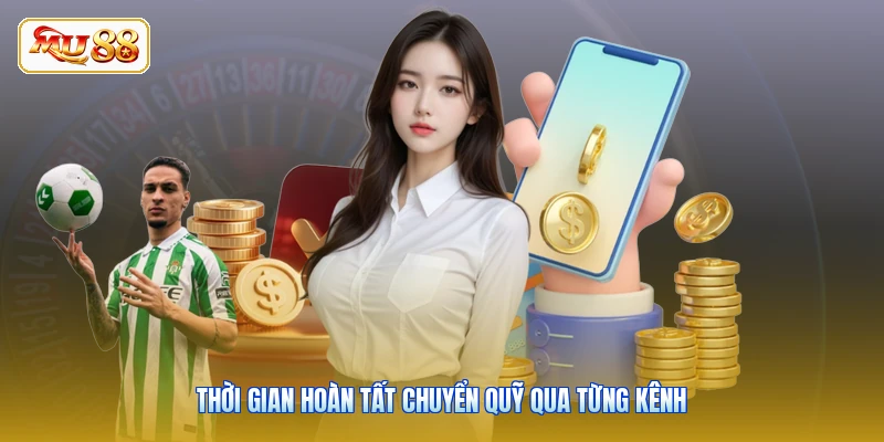 Thời gian hoàn tất chuyển quỹ qua từng kênh