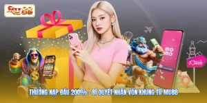 Thưởng Nạp Đầu 200% - Bí Quyết Nhận Vốn Khủng Từ MU88