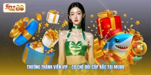 Thưởng Thành Viên VIP - Cơ Chế Đổi Cấp Bậc Tại MU88